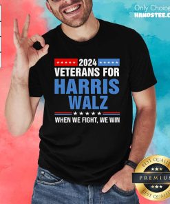 Official Veterans For Harris Walz 2024 When We Fight We Win T-Shirt