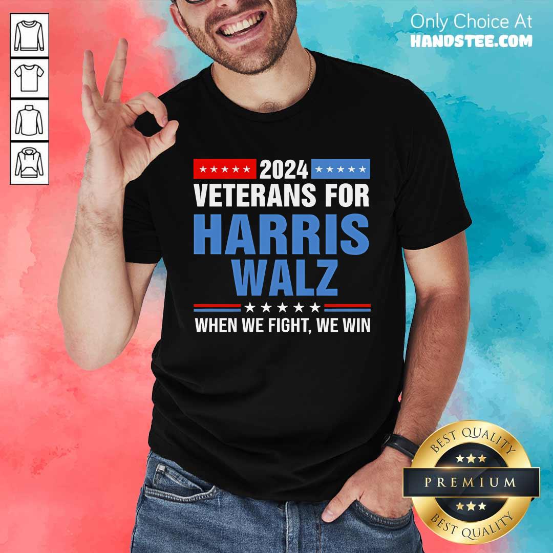 Shirt Official Veterans For Harris Walz 2024 When We Fight We Win T-Shirt