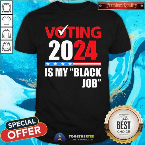 Official Voting Is My Black Job 2024 Election T-Shirt