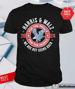 Official We Are Not Going Back Harris And Walz For The People T-Shirt