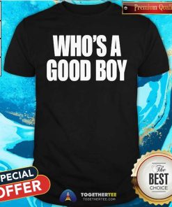 Official Who’s A Good Boy T-Shirt