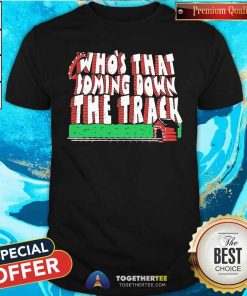 Official Who’s That Coming Down The Track T-Shirt