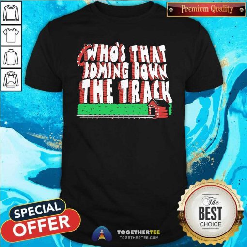 Official Who’s That Coming Down The Track T-Shirt