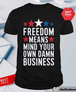 Original Freedom Mind Your Own Damn Business T-Shirt
