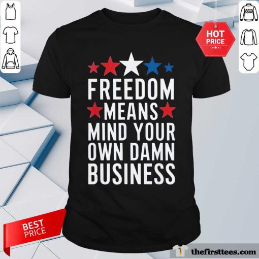 Original Freedom Mind Your Own Damn Business T-Shirt