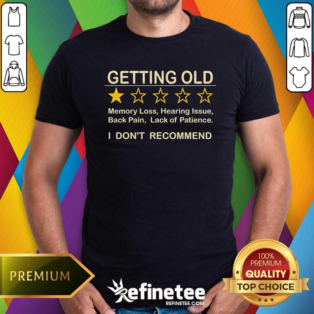 Shirt Original Getting Old I Don't Recommend T-Shirt