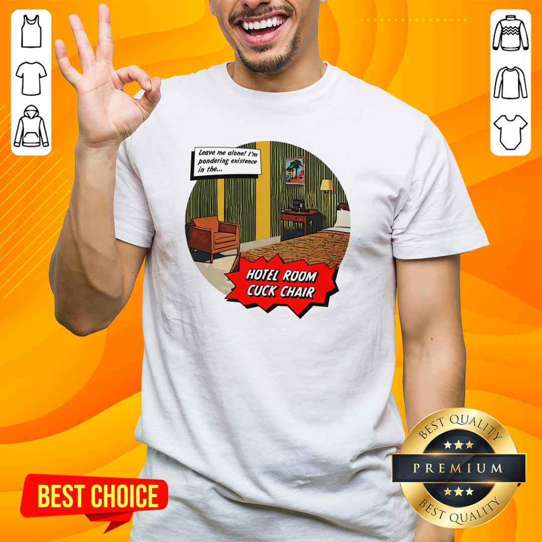 Shirt Original Hotel Room Cuck Chair T-Shirt