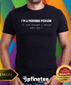 Original I'm A Morning Person T-Shirt