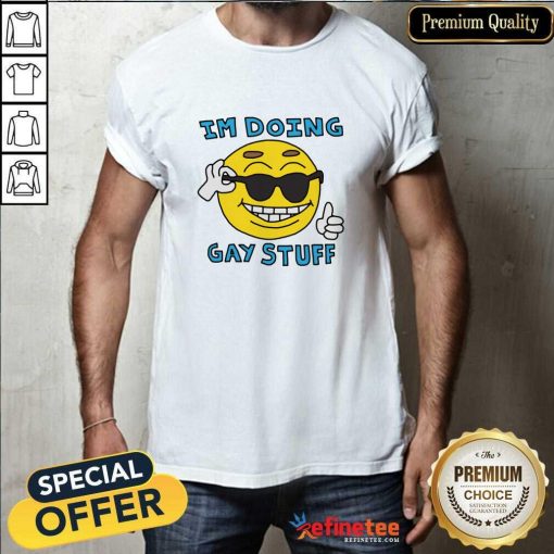 Original I'm Doing Gay Stuff T-Shirt