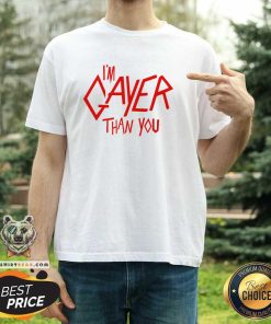 Original I'm Gayer Than You T-Shirt