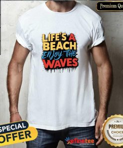 Original Life's A Beach Enjoy The Waves T-Shirt