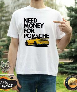 Original Need Money For Porsche Car T-Shirt