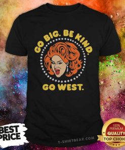 Original Nina West Go Big Be Kind Go West T-Shirt