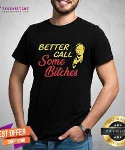 Original Saul Goodman Better Call Some Bitches T-Shirt