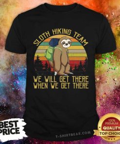 Original Sloth Hiking Team We Will Get There T-Shirt