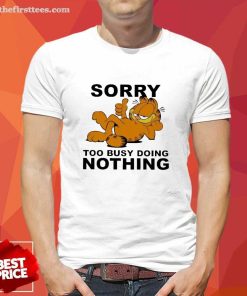 Original Sorry Too Busy Doing Nothing T-Shirt
