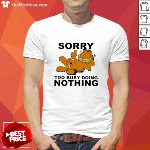 Original Sorry Too Busy Doing Nothing T-Shirt