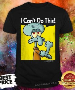 Original Squidward I Can't Do This Anymore T-Shirt