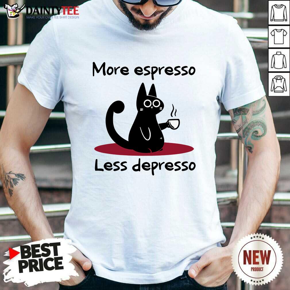 Shirt Perfect Cute Cat More Espresso Less Depresso T-Shirt