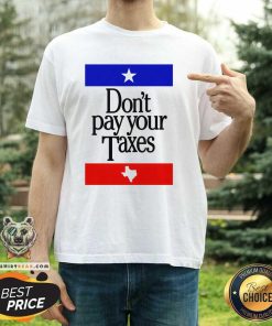 Perfect Texas Don't Pay Your Taxes T-Shirt