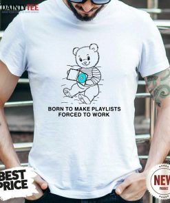Premium Born To Make Playlists Forced To Work T-Shirt