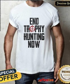 Premium End Trophy Hunting Now T-Shirt