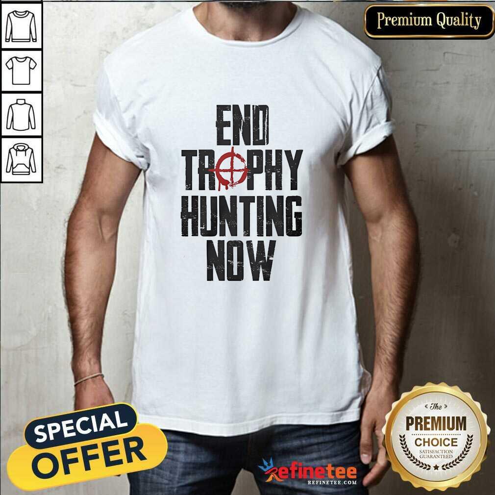 Shirt Premium End Trophy Hunting Now T-Shirt