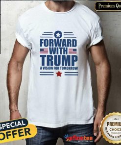 Premium Forward With Trump Vision For Tomorrow T-Shirt