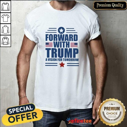 Premium Forward With Trump Vision For Tomorrow T-Shirt