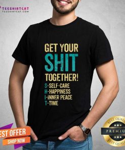 Premium Get Your Shit Together T-Shirt