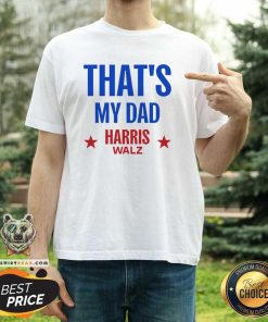 Premium Harris Walz 2024 That's My Dad T-Shirt