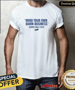 Premium Harris Walz Mind Your Own Damn Business T-Shirt