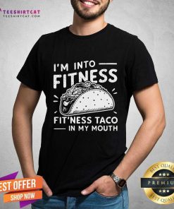 Premium I'm Into Fitness Fit'ness Taco In My Mouth T-Shirt