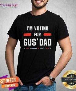 Premium I’m Voting For Gus’ Dad Vote Harris Walz 2024 T-Shirt