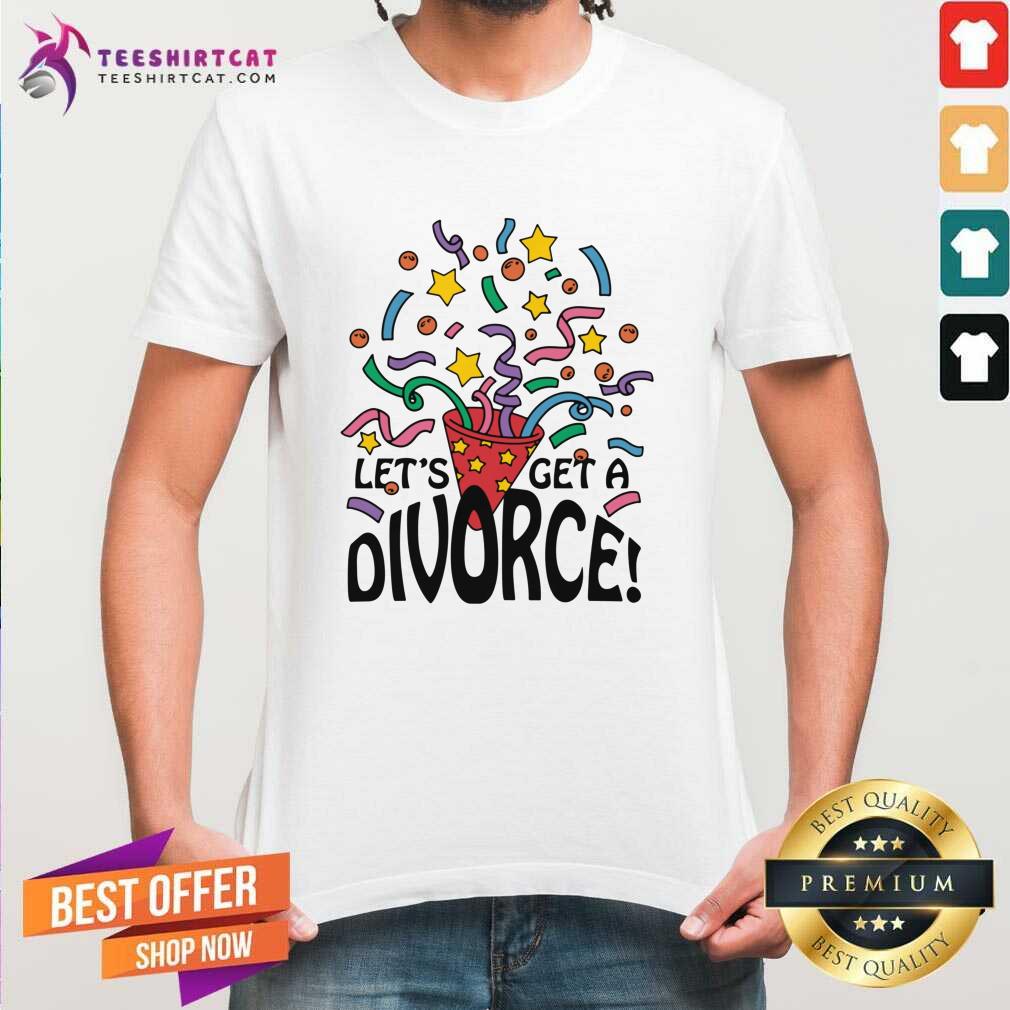 Shirt Premium Let's Get A Divorce T-Shirt