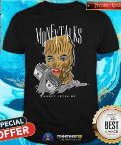 Premium Money Talks Money Love Me T-Shirt
