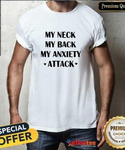 Premium My Neck My Back My Anxiety Attack Classic T-Shirt