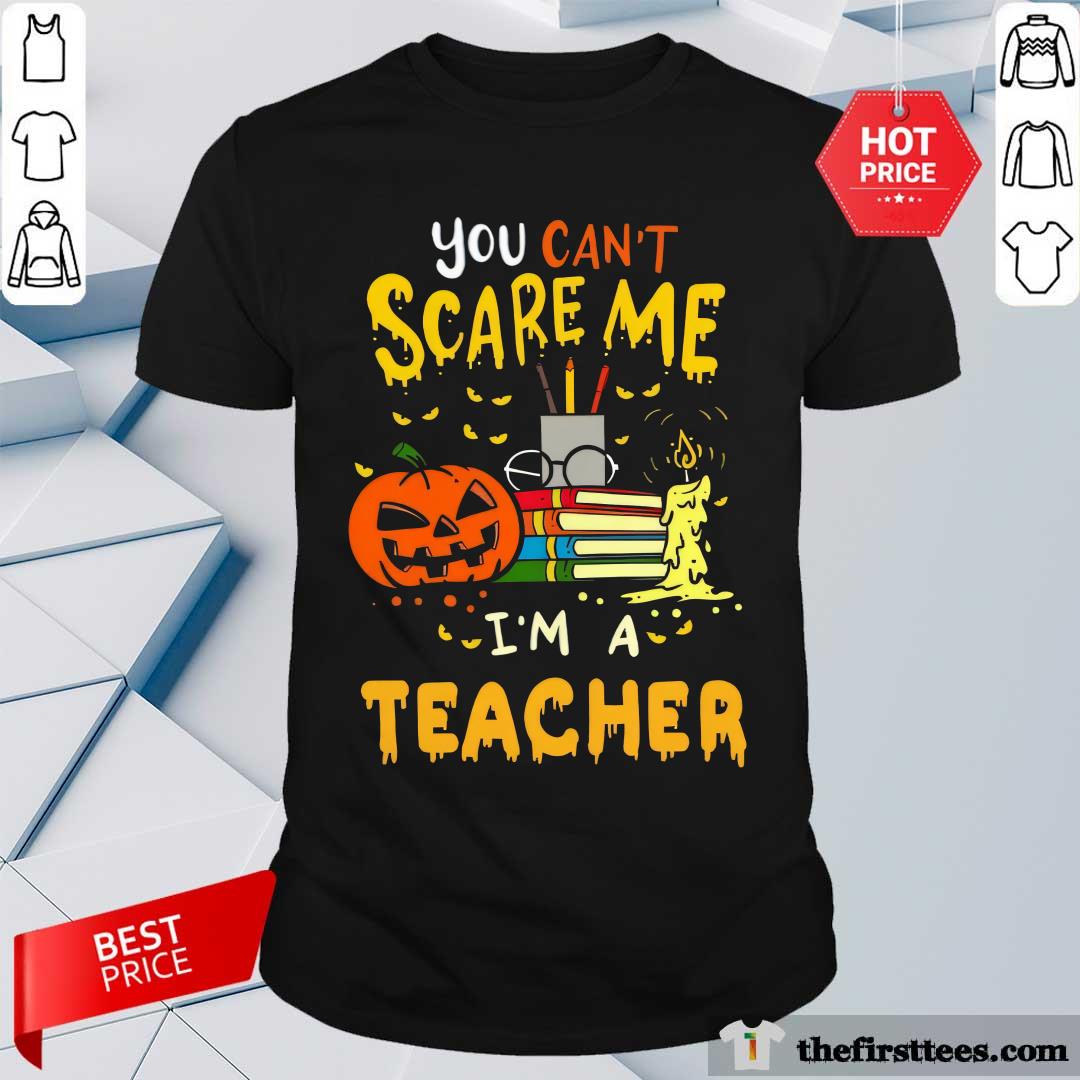Shirt Premium Personalized You Can't Scare Me I'm A Teacher T-Shirt