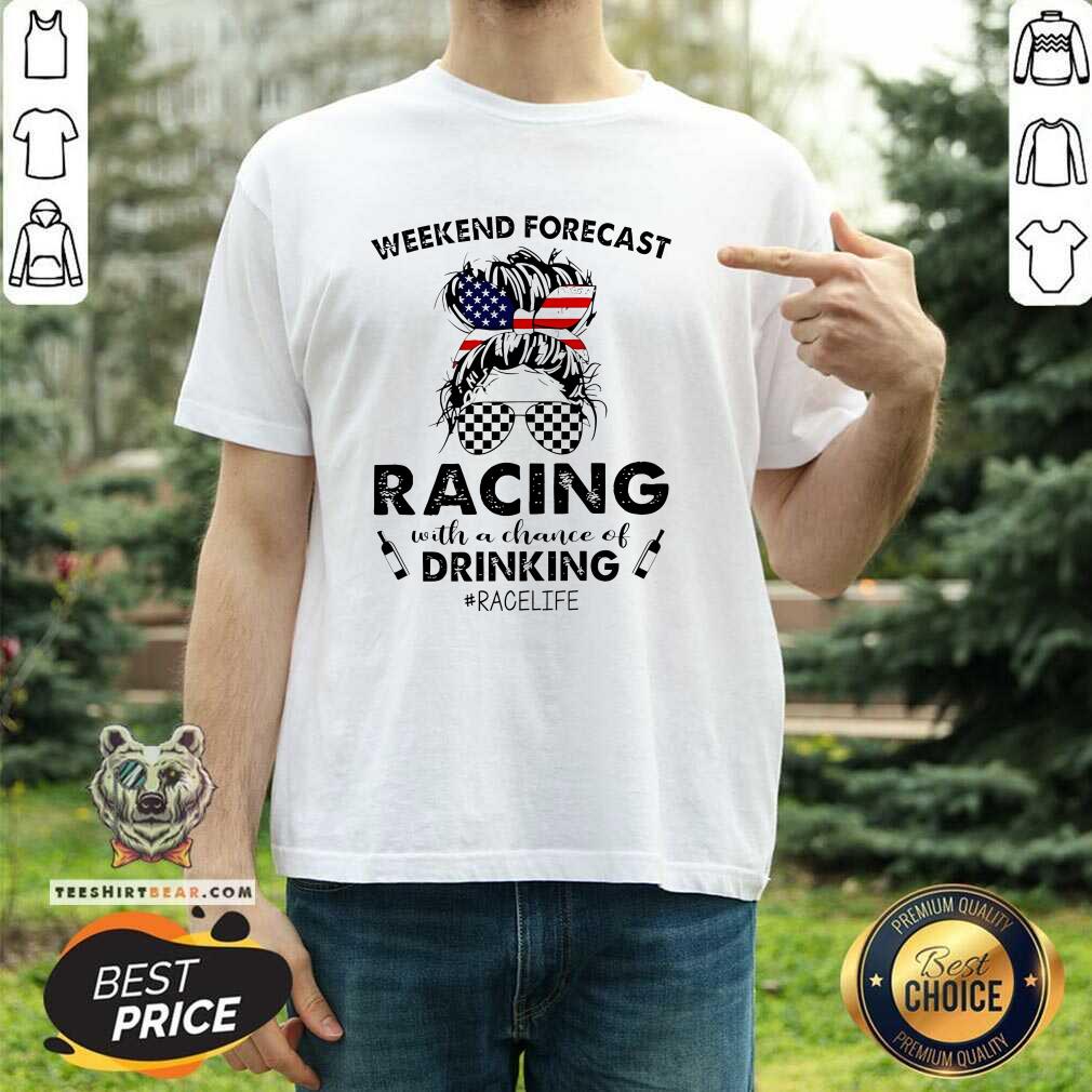 Shirt Premium Weekend Forecast Racing With A Chance Of Drinking T-Shirt