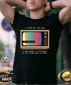 Pretty I'm From The Time When It Was Normal To Disconnect T-Shirt