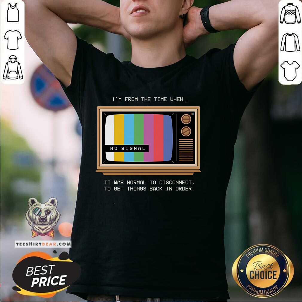 Shirt Pretty I'm From The Time When It Was Normal To Disconnect T-Shirt