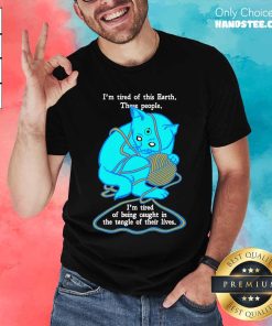 Pretty I'm Tired Of This Earth T-Shirt