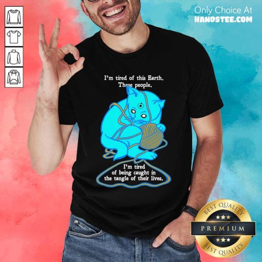 Pretty I'm Tired Of This Earth T-Shirt