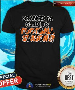 Pretty Orange Ya Glad It's Football Season T-Shirt