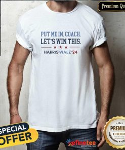 Pretty Put Me In Coach Let’s Win This Kamala Harris Tim Walz 2024 T-Shirt