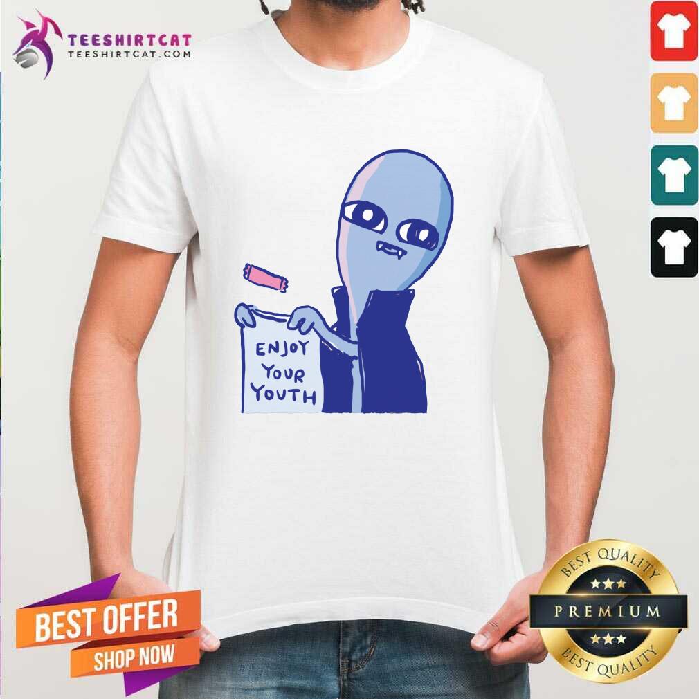 Shirt Pretty Strange Planet Enjoy Your Youth T-Shirt