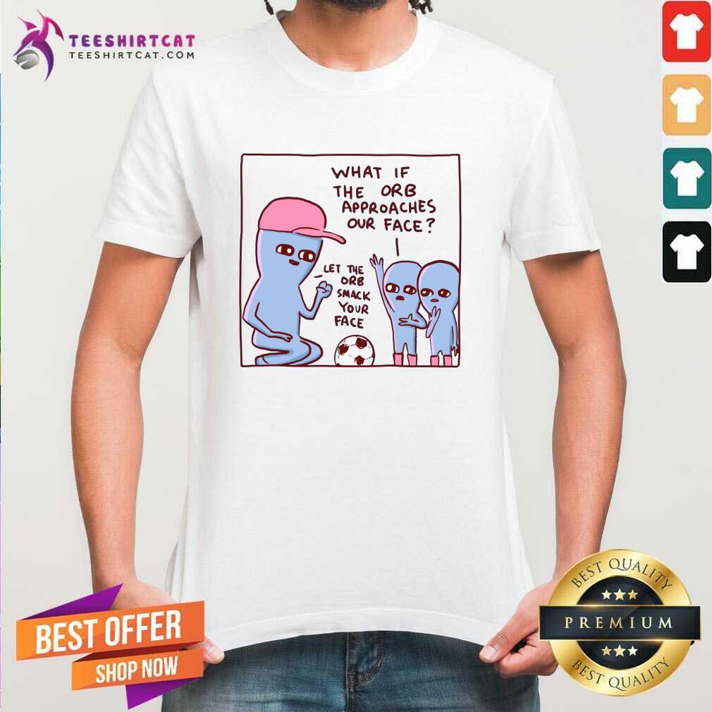 Shirt Pretty Strange Planet Let The Orb Smack Your Face T-Shirt