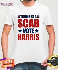 Pretty Trump Is A Scab Vote Harris T-Shirt