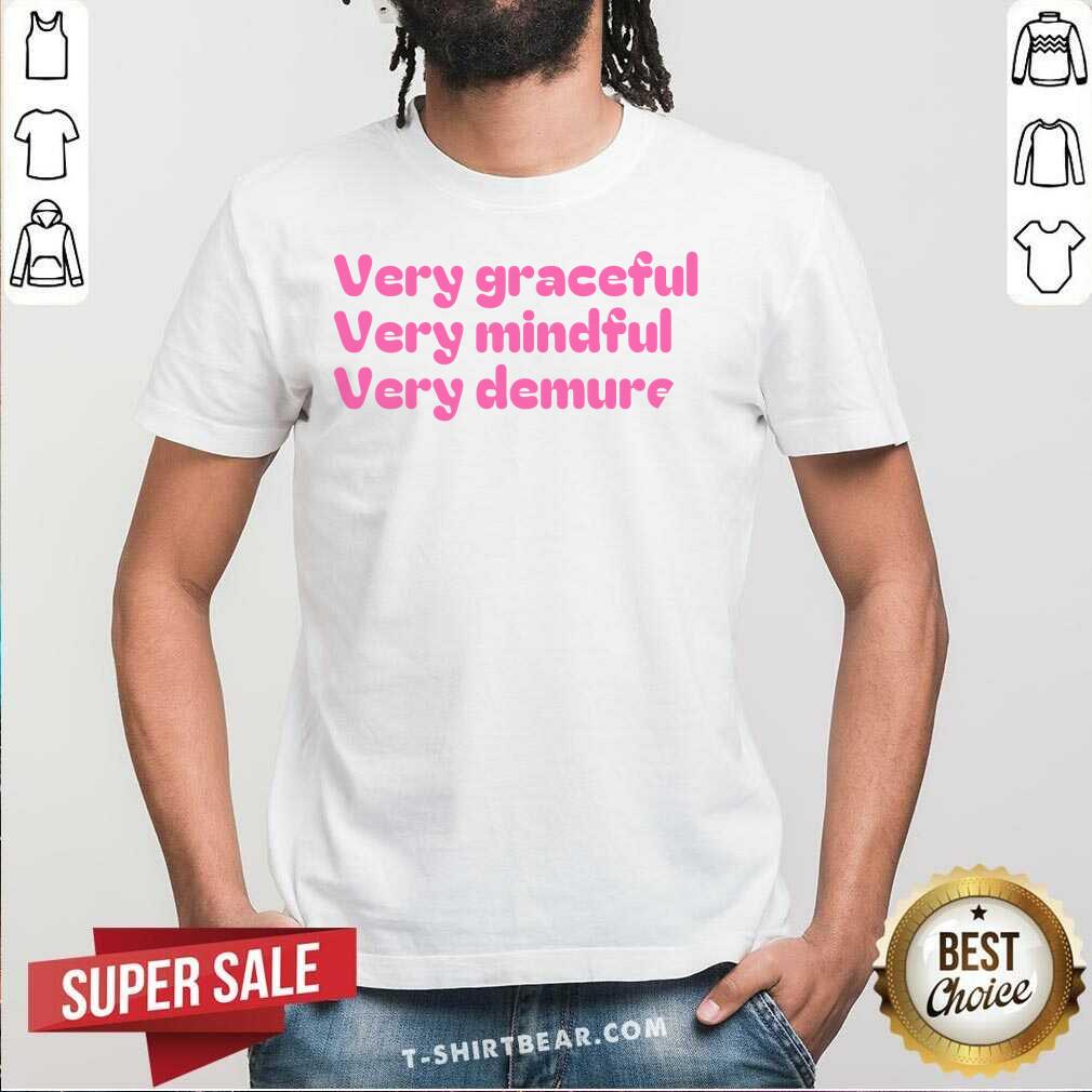 Shirt Pretty Very Graceful Very Mindful Very Demure T-Shirt