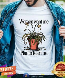 Pretty Women Want Me Plants Fear Me T-Shirt